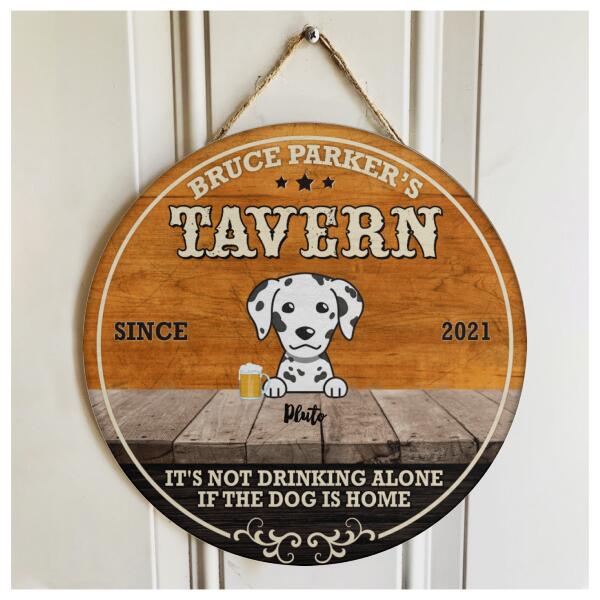 Tavern - It's Not Drinking Alone If The Dog Is Home - Personalized Dog & Beverage Door Sign