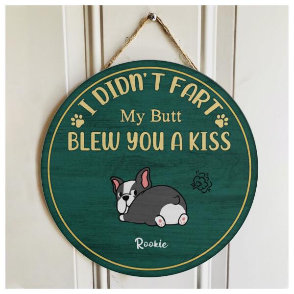 I Didn't Fart - My Butt Blew You A Kiss - Personalized Cute Dog Door Hanger Sign