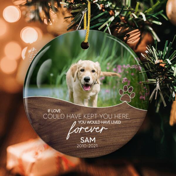 You Would Have Lived Forever - Custom Photo - Pet Lovers Gift - Loss Of Pet Keepsake - Memorial Ornament