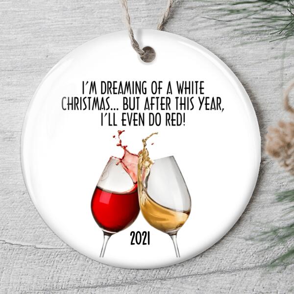 I'm Dreaming Of A White Christmas - Christmas Ornament - Funny Xmas Gift - Wine Lovers Gift