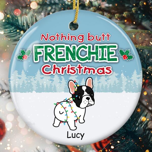 Nothing Butt Frenchie Christmas - Custom Dog Ornament - French Bulldog Lovers Gift - Funny Xmas Ornament