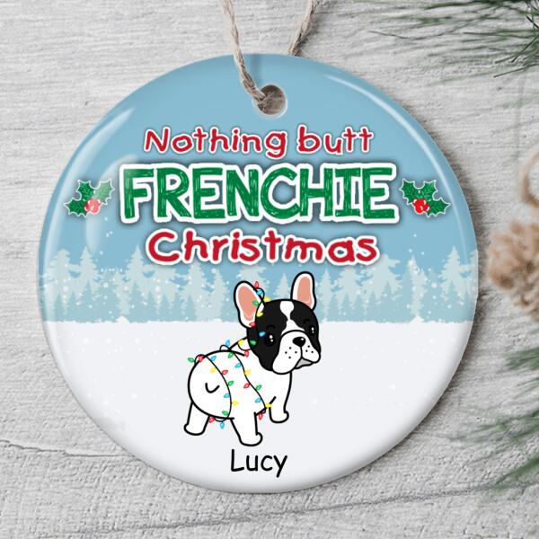 Nothing Butt Frenchie Christmas - Custom Dog Ornament - French Bulldog Lovers Gift - Funny Xmas Ornament