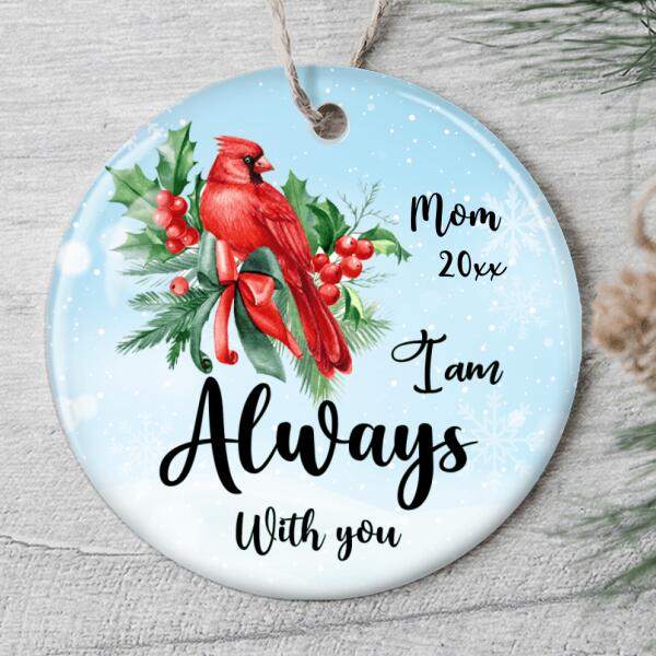 I Am Always With You Ornament - Memorial Ornament - Cardinal Bird Bauble0 - Custom Name - Sympathy Gift