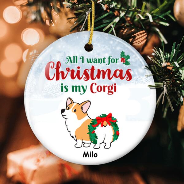 All I Want For Christmas Is My Corgi - Personalized Custom Dog Lover Gift Xmas Ornament