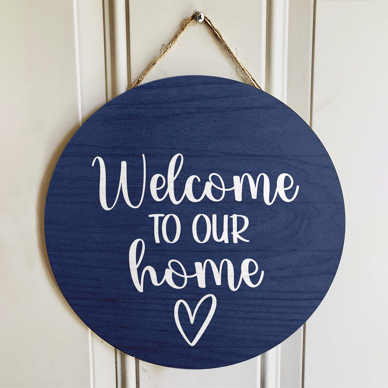 Welcome To Our Home - Rustic Round Wooden Door Hanger Sign - Housewarming Decor Gift