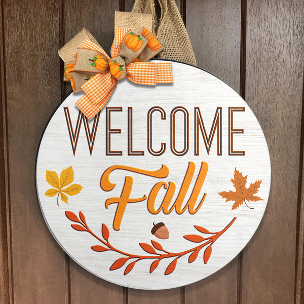 Welcome Fall - Maple Leaves - Autumn Home Round Sign - Farmhouse Door Wreath Hanger