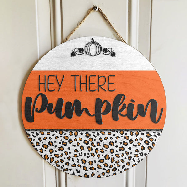 Hey There Pumpkin - Leopard Door Sign - Halloween Door Hanger Decor - Halloween Gift