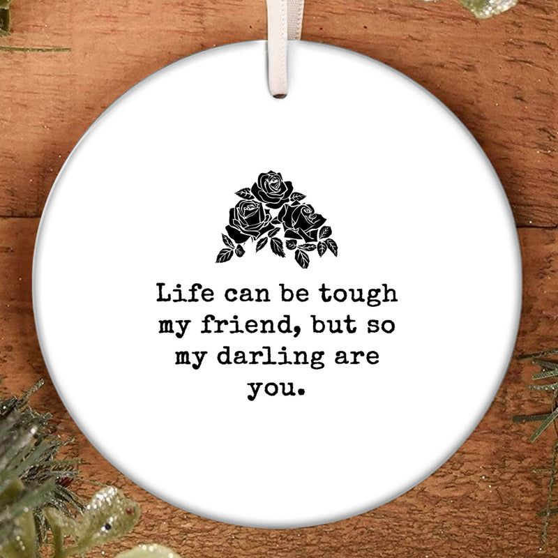 Life Can Be Tough So Are You - Encourage Message Ornament - Christmas Home Decor - Friendship Gift