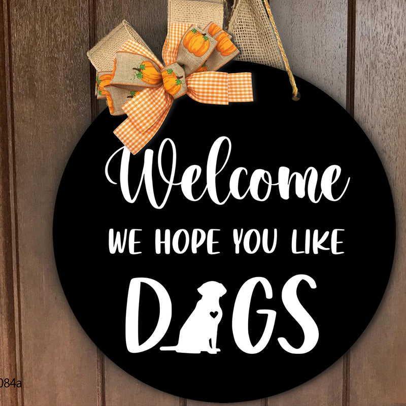 Welcome We Hope You Like Dogs - Door Wreath Hanger Sign Decor - Housewarming Dog Lover Gift