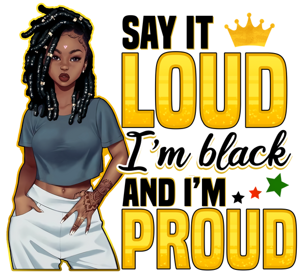 Say It Loud I'm Black And I'm Proud - Beautiful Afro Queen Quote - Black Women Proud - Digital File PNG Printable Instant Download