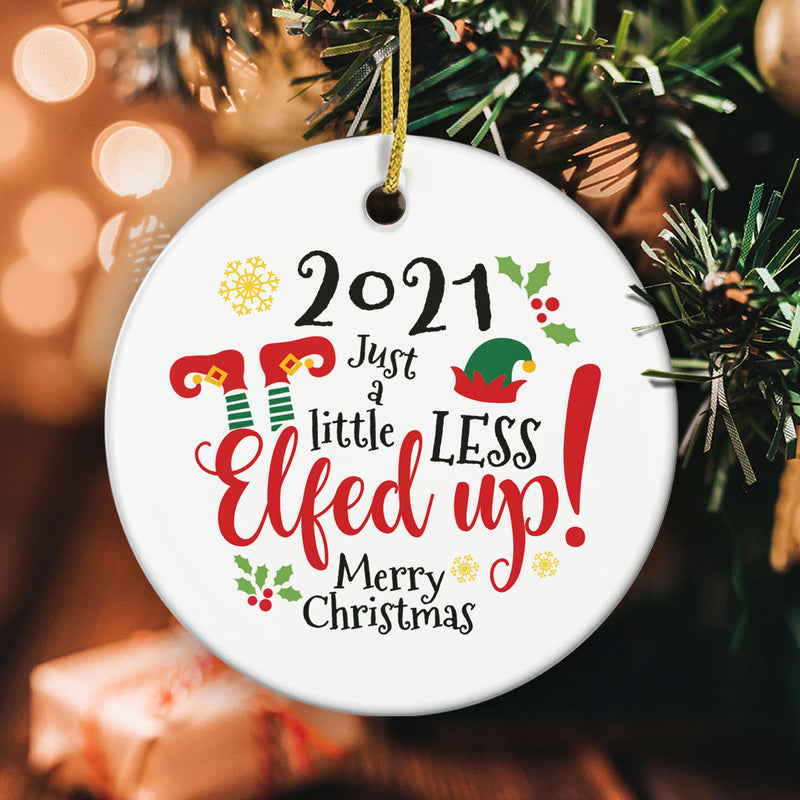 Just a Little Less Elfed Up - Funny Pandemic Christmas Ornament Decor - 2021 Xmas Keepsake