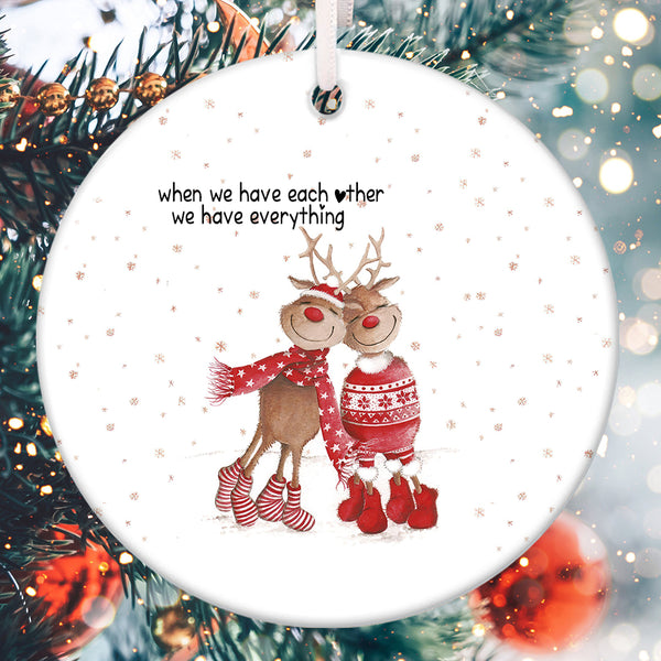 When We Have Each Other We Have Everything - Xmas Reindeer Couple Decor - Christmas Ornament