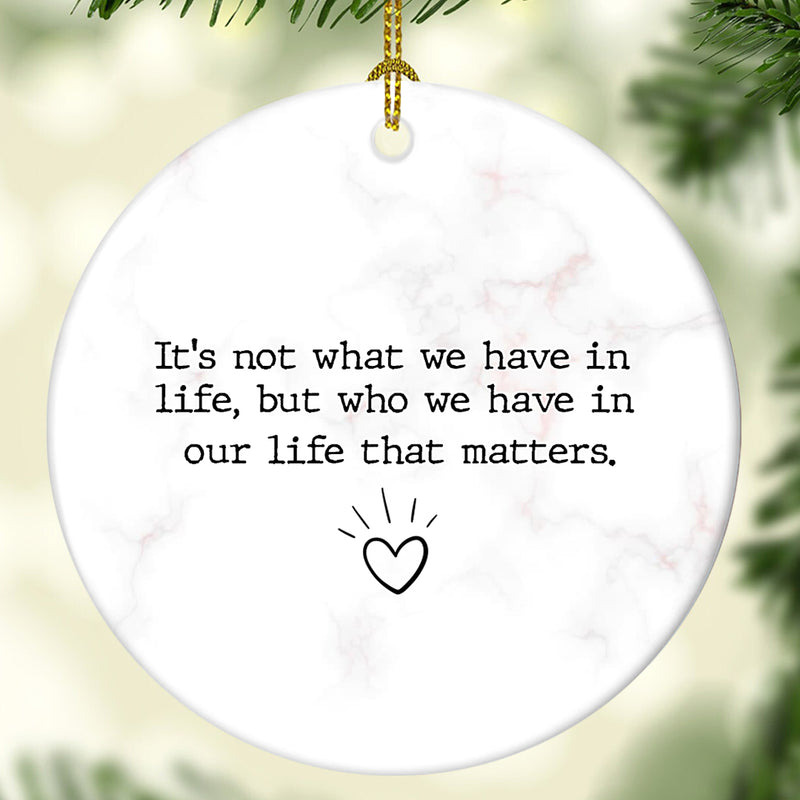 It's Not What We Have In Life - Positive Message Thinking Of You - Love Couple Gift Ornament
