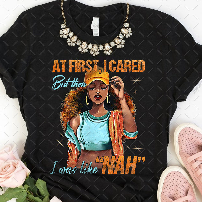 At First I Care But Then I Was Like Nah - Black Queen Melanin Lady Strong - Digital File PNG Instant Download