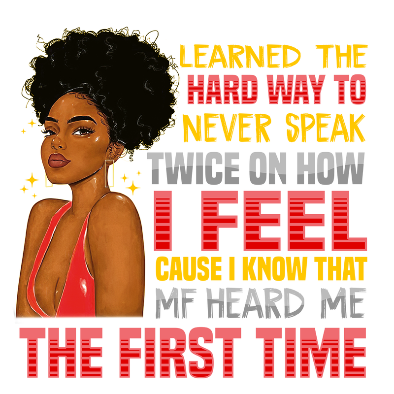 Learned The Hard Way To Never Speak Twice - Black Melanin Queen Bad Ass Life Quotes - Digital File PNG Printable Instant Download