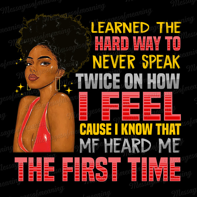 Learned The Hard Way To Never Speak Twice - Black Melanin Queen Bad Ass Life Quotes - Digital File PNG Printable Instant Download