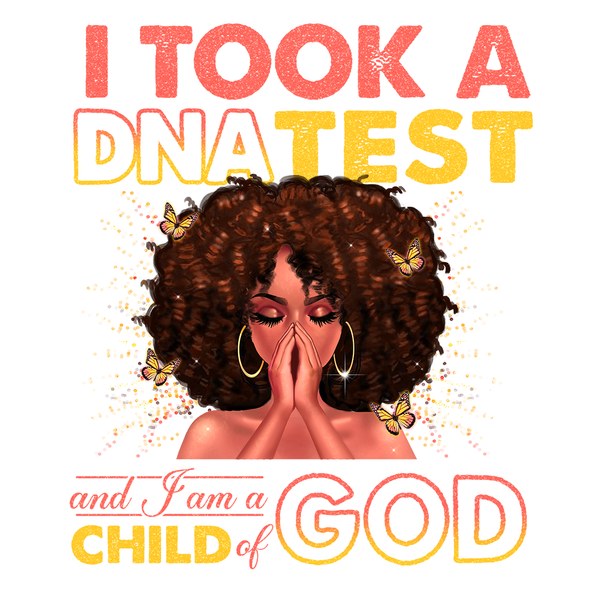 I Took A DNA Test And I Am A Child Of God - African American Black Women Strong - Digital File PNG Instant Download